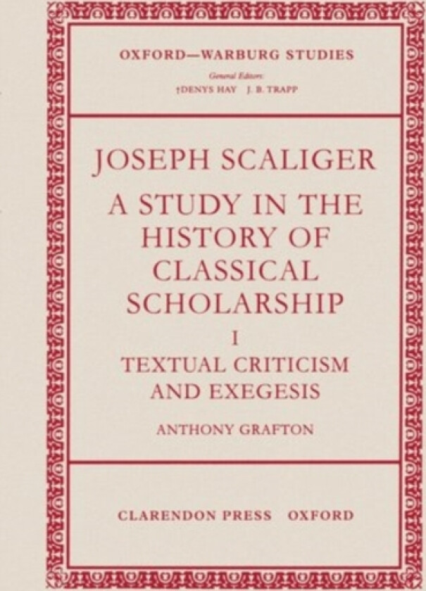 Joseph Scaliger: I: Textual Criticism and Exegesis av Anthony Grafton (Hardcover)