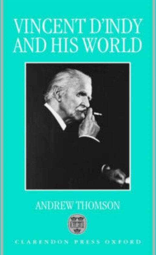 Vincent d'Indy and his World av Andrew Thomson (Hardcover)