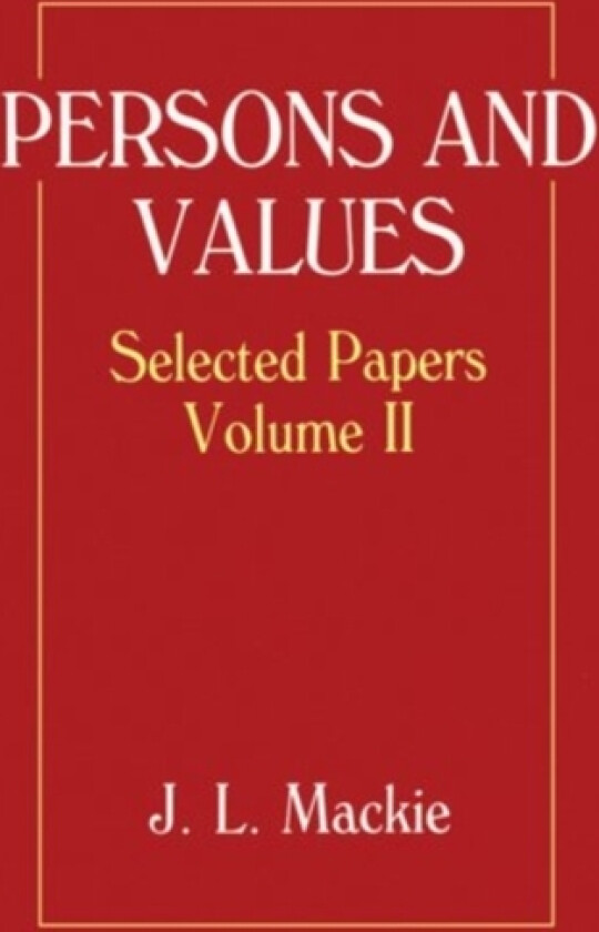 Selected Papers: Volume II: Persons and Values av J.L. Mackie (Hardcover)
