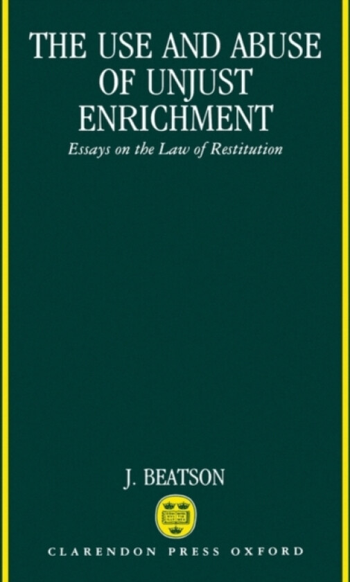 The Use and Abuse of Unjust Enrichment av J. Beatson (Hardcover)