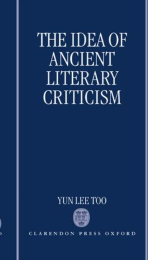 The Idea of Ancient Literary Criticism av Yun Lee Too (Hardcover)