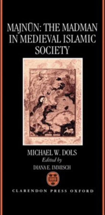 Majnun: The Madman in Medieval Islamic Society av Michael W. Dols (Hardcover)