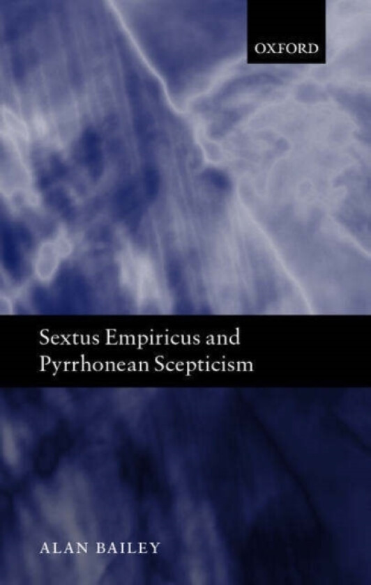 Sextus Empiricus and Pyrrhonean Scepticism av Alan Bailey (Hardcover)