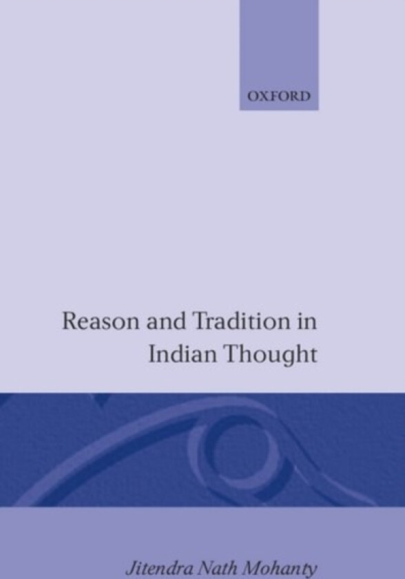 Reason and Tradition in Indian Thought av Jitendra Nath Mohanty (Hardcover)