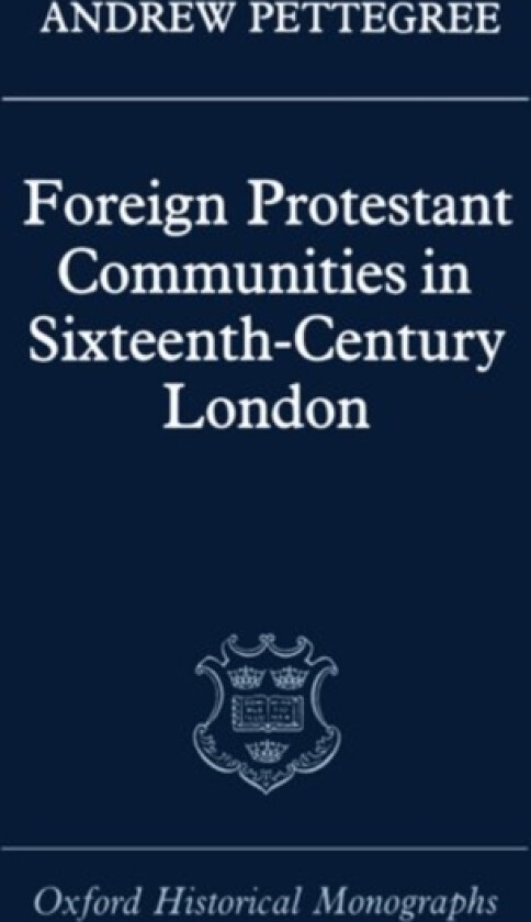 Foreign Protestant Communities in Sixteenth-Century London av Andrew Pettegree (Hardcover)