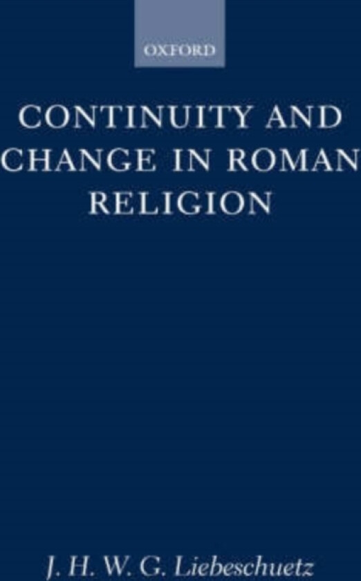 Continuity and Change in Roman Religion av J.H.W.G. Liebeschuetz (Hardcover)