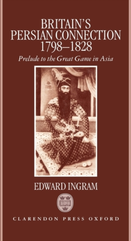 Britain's Persian Connection 1798-1828 av Edward Ingram (Hardcover)