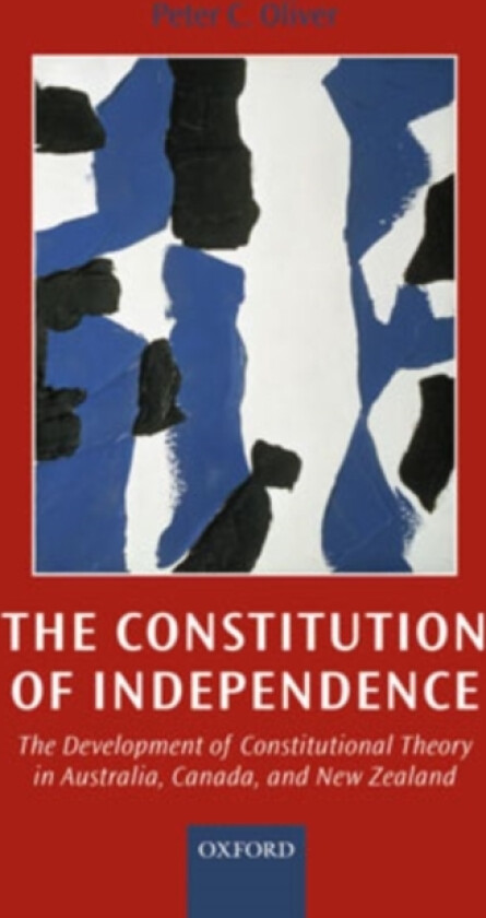 The Constitution of Independence av Peter C. Oliver (Hardcover)
