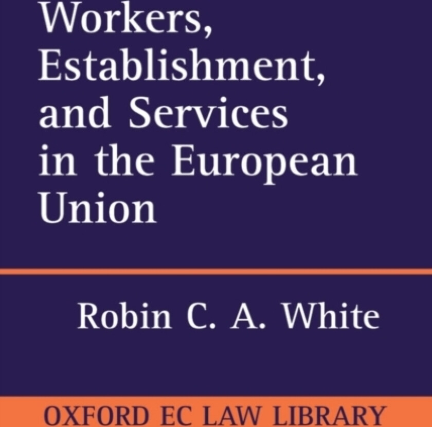 Workers, Establishment, and Services in the European Union av Robin C.A. White (Hardcover)