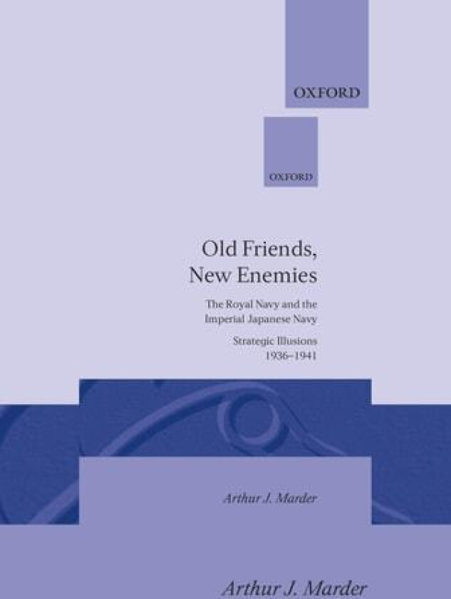 Old Friends, New Enemies: Volume 1: Strategic Illusions, 1936-1941 av Arthur J. Marder (Hardcover)