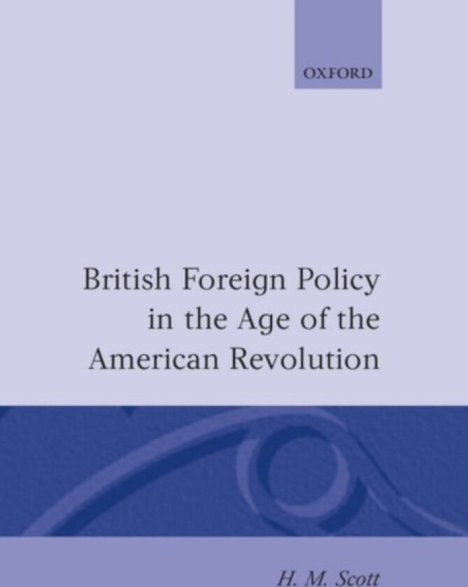British Foreign Policy in the Age of the American Revolution av H.M. Scott (Hardcover)