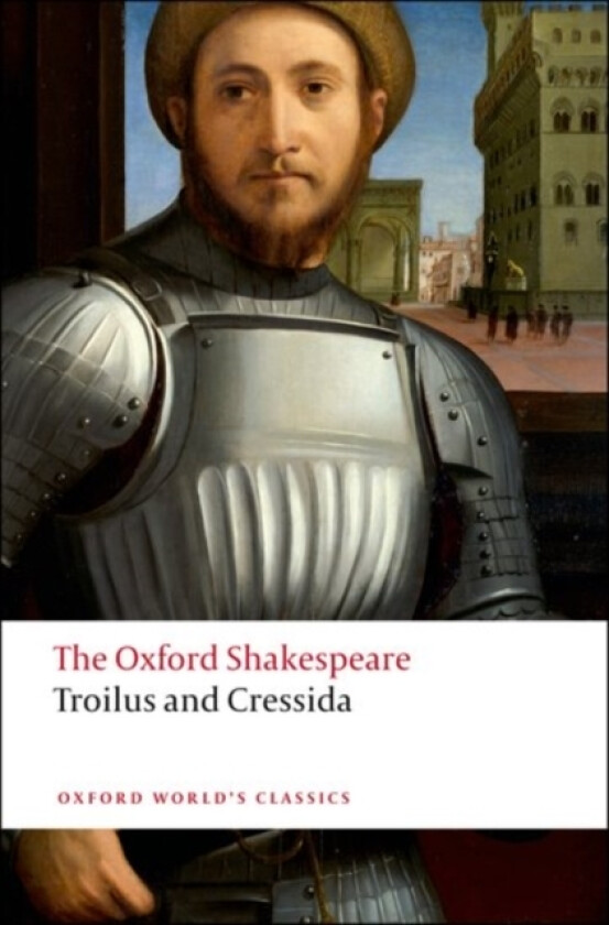 The Oxford Shakespeare: Troilus and Cressida av William Shakespeare (Hardcover)