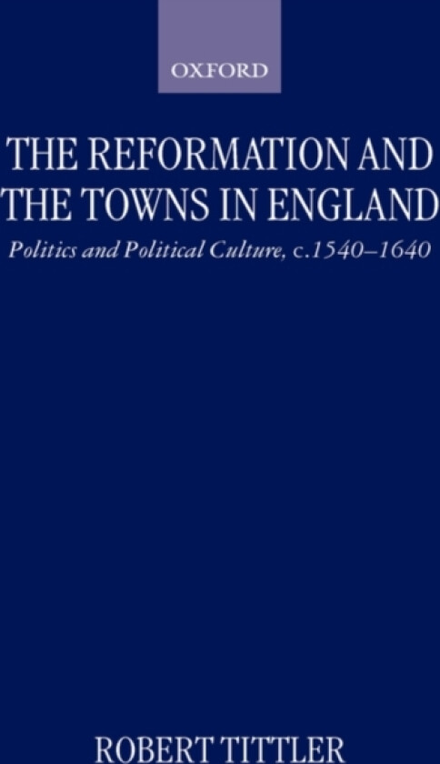 The Reformation and the Towns in England av Robert Tittler (Hardcover)
