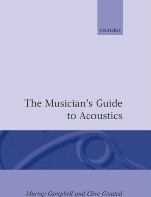 The Musician's Guide to Acoustics av Murray Campbell, Clive Greated (Hardcover)