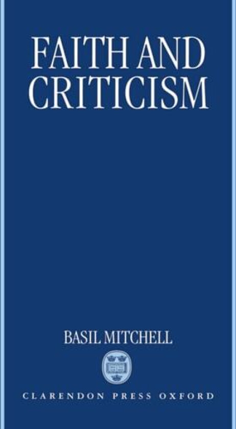 Faith and Criticism av Basil Mitchell (Hardcover)