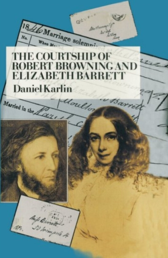 The Courtship of Robert Browning and Elizabeth Barrett av Daniel Karlin (Hardcover)