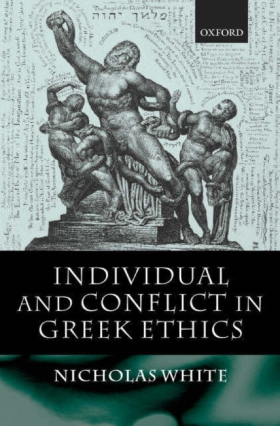 Individual and Conflict in Greek Ethics av Nicholas White (Hardcover)