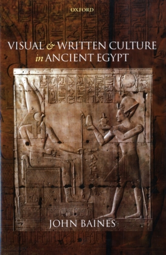 Visual and Written Culture in Ancient Egypt av John Baines (Hardcover)