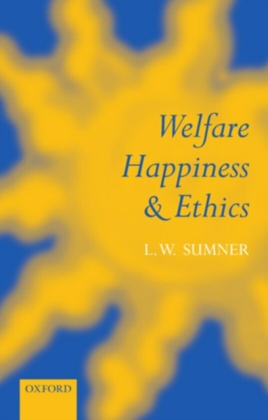 Welfare, Happiness, and Ethics av L.W. Sumner (Hardcover)