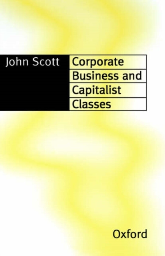 Corporate Business and Capitalist Classes av John Scott (Hardcover)