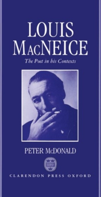 Louis MacNeice: The Poet in his Contexts av Peter McDonald (Hardcover)