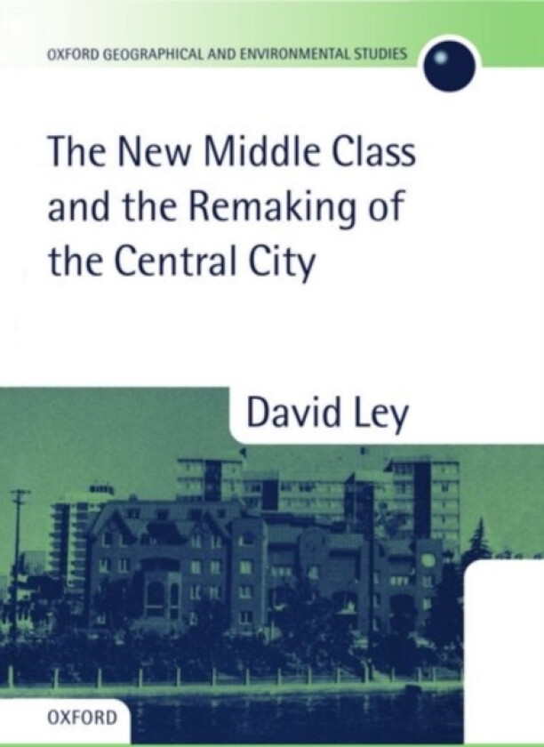 The New Middle Class and the Remaking of the Central City av David Ley (Hardcover)