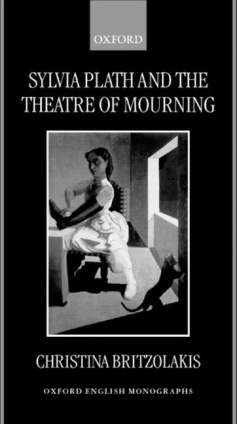 Sylvia Plath and the Theatre of Mourning av Christina Britzolakis (Hardcover)