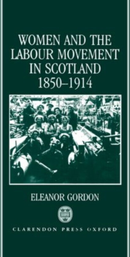 Women and the Labour Movement in Scotland 1850-1914 av Eleanor Gordon (Hardcover)