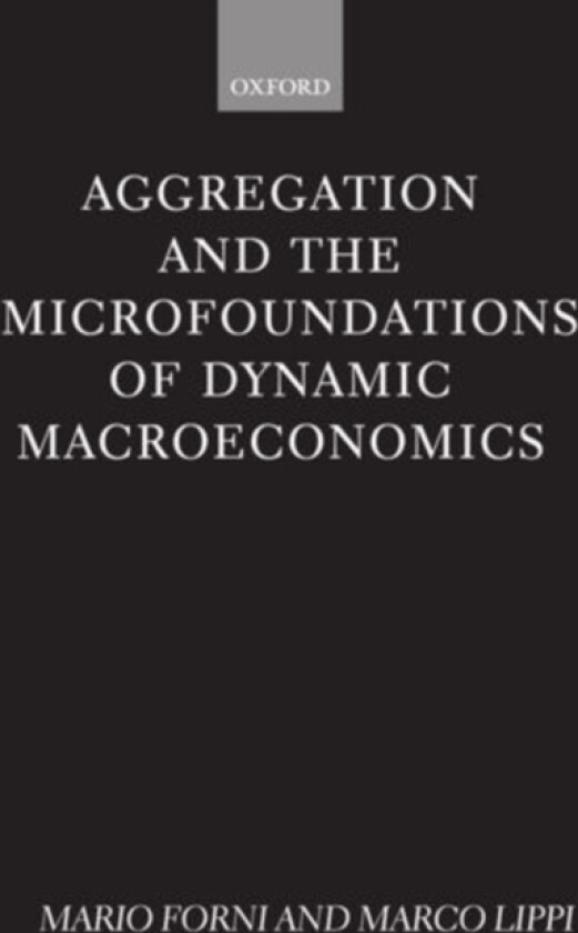 Aggregation and the Microfoundations of Dynamic Macroeconomics av Mario Forni, Marco Lippi (Hardcover)
