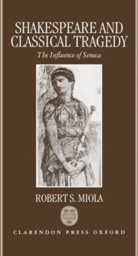 Shakespeare and Classical Tragedy av Robert S. Professor of English; Lecturer in Classics (adjunct) Loyola Loyola College Baltimore USA) Miola (Hardcover)