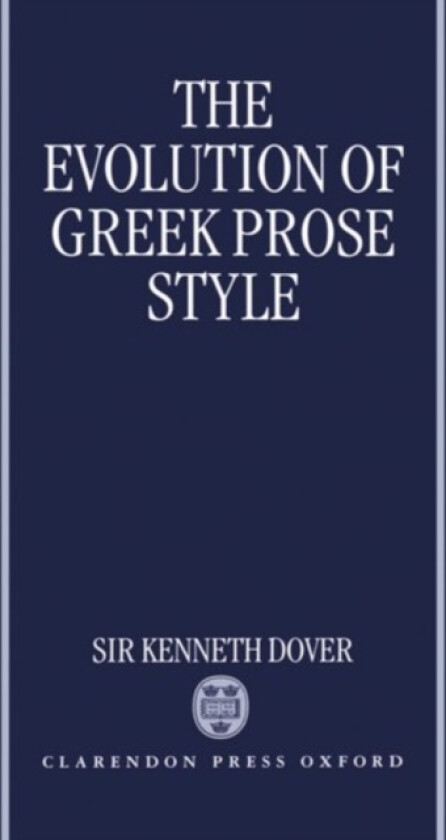 The Evolution of Greek Prose Style av Sir Kenneth Dover (Hardcover)