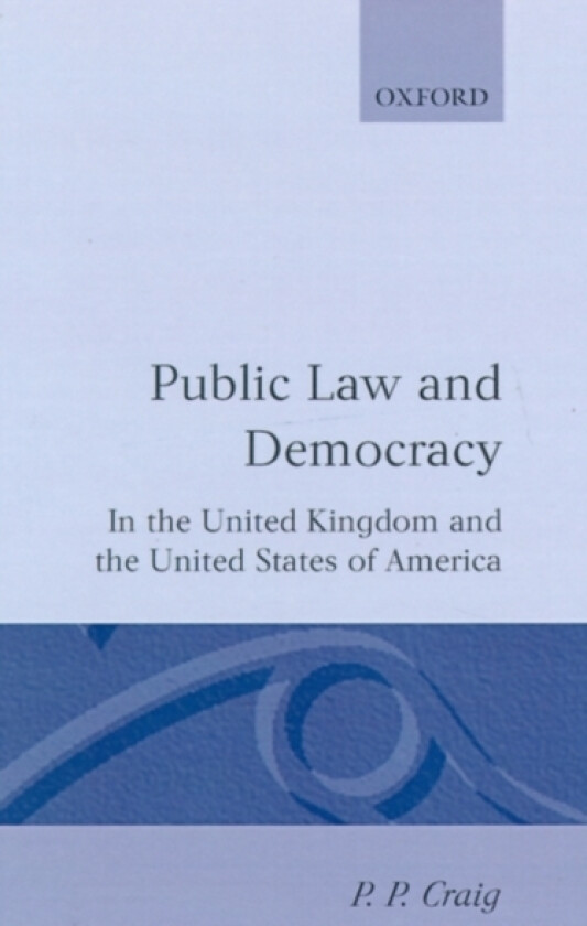 Public Law and Democracy in the United Kingdom and the United States of America av P.P. Craig (Hardcover)