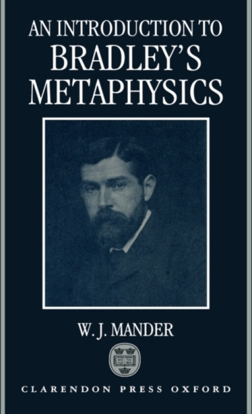 An Introduction to Bradley's Metaphysics av W.J. Mander (Hardcover)