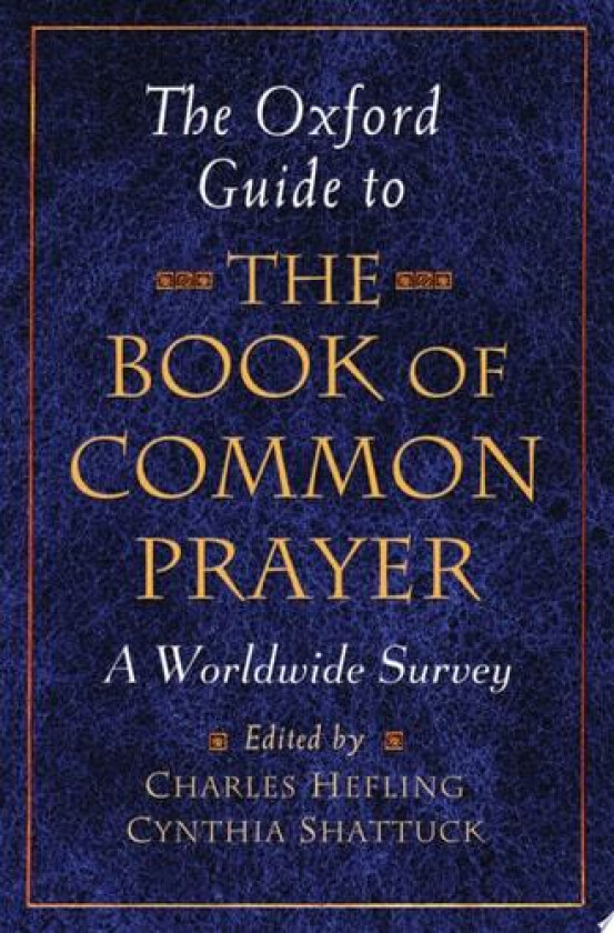 The Oxford Guide to the Book of Common Prayer: A Worldwide Survey av Charles Hefling, Cynthia Shattuck (Hardcover)