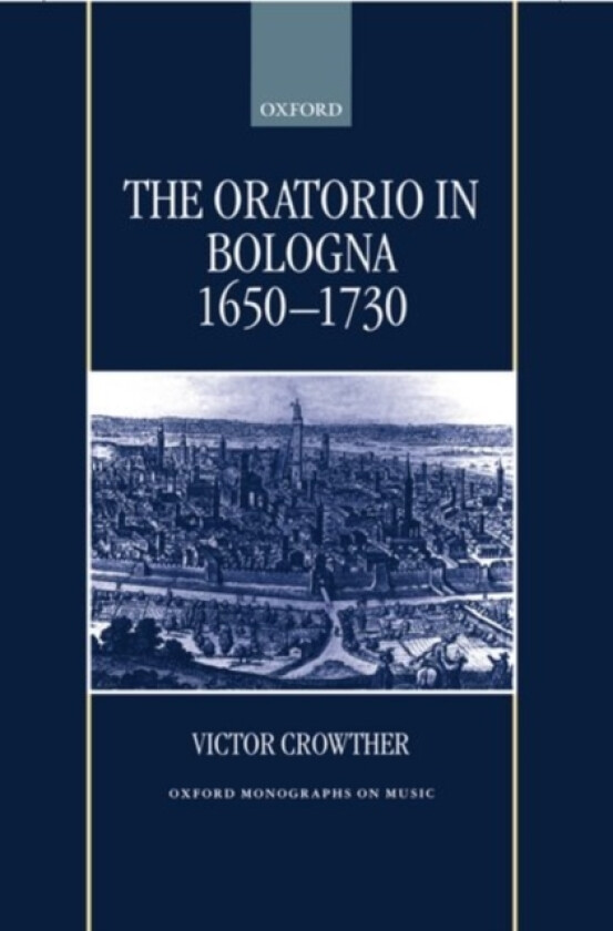 The Oratorio in Bologna 1650-1730 av Victor Crowther (Hardcover)