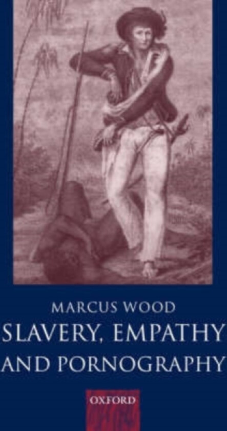 Slavery, Empathy, and Pornography av Marcus Wood (Hardcover)