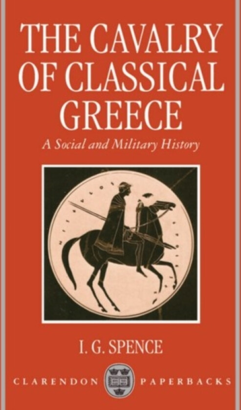 The Cavalry of Classical Greece av Spence (Paperback)