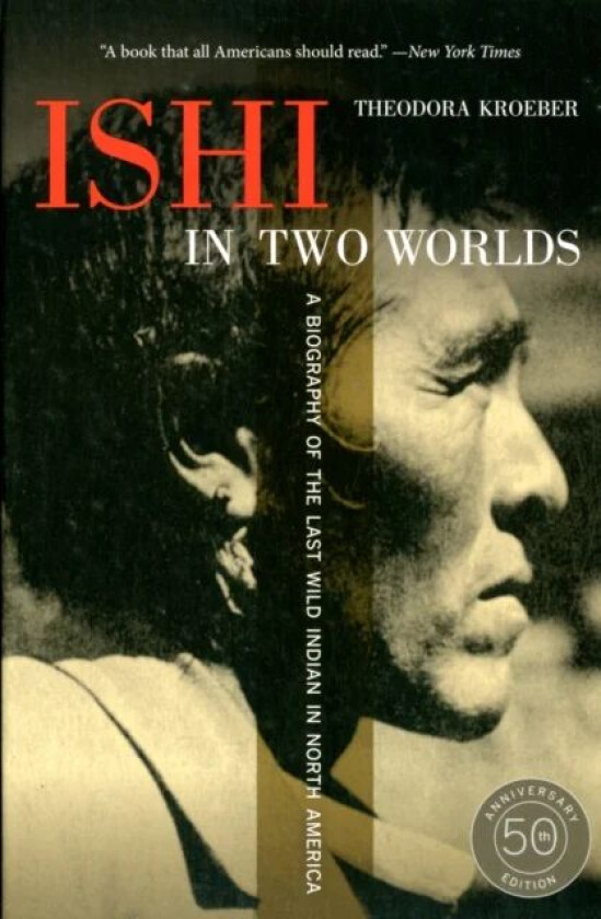 Ishi in Two Worlds, 50th Anniversary Edition av Theodora Kroeber
