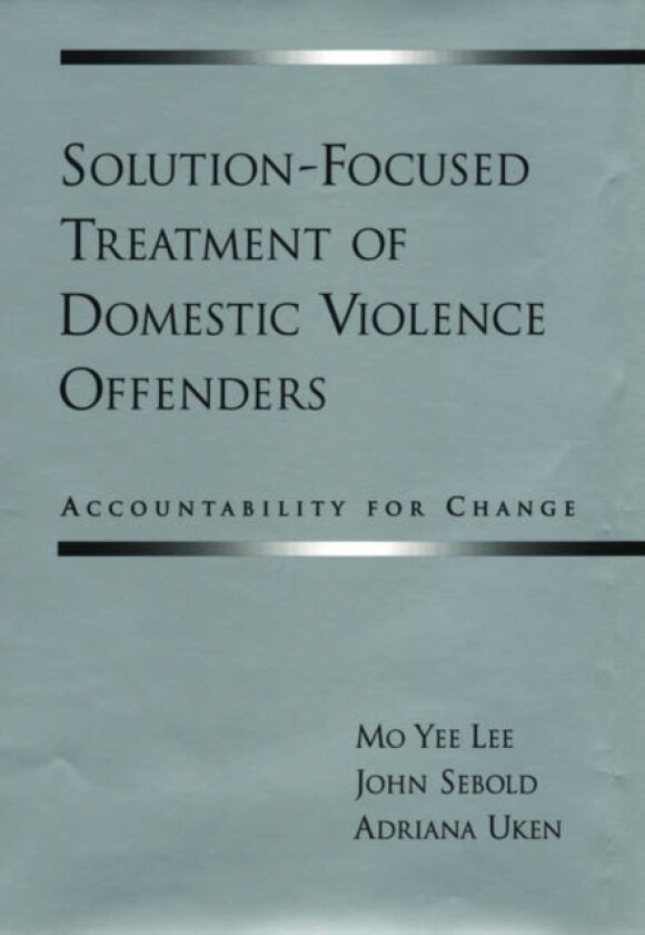 Solution-Focused Treatment of Domestic Violence Offenders av Mo Yee Lee, John Sebold, Adriana Uken (Hardcover)