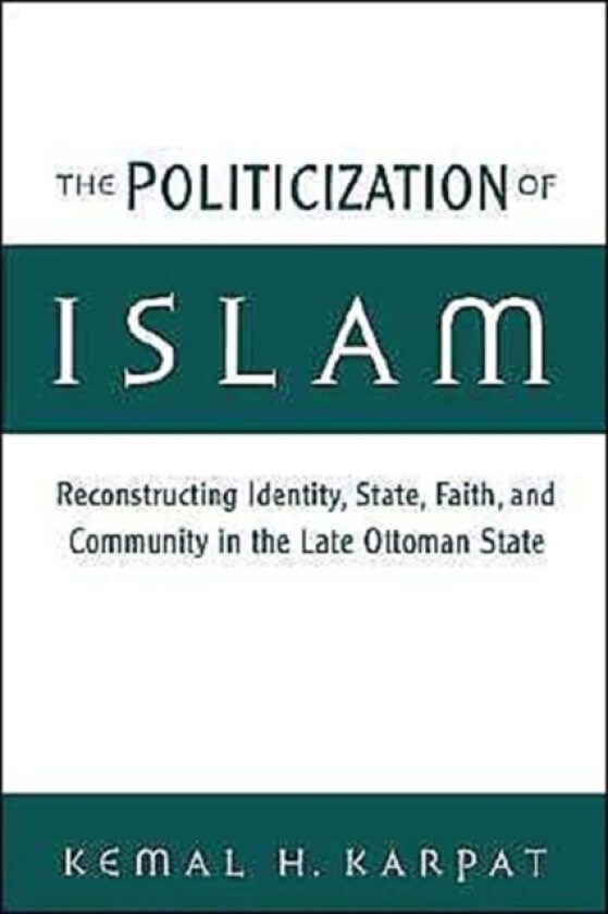 The Politicization of Islam av Kemal H. Karpat (Paperback)
