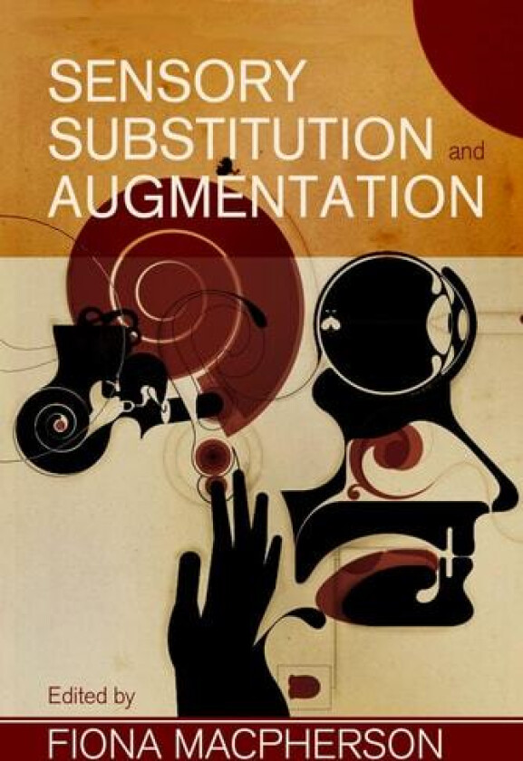 Sensory Substitution and Augmentation av Fiona Macpherson (Hardcover)