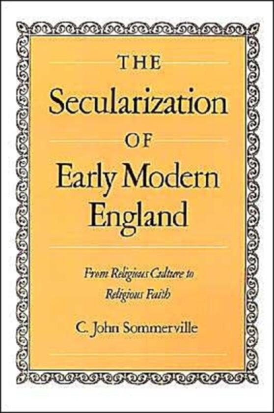 The Secularization of Early Modern England av C.John Sommerville (Hardcover)
