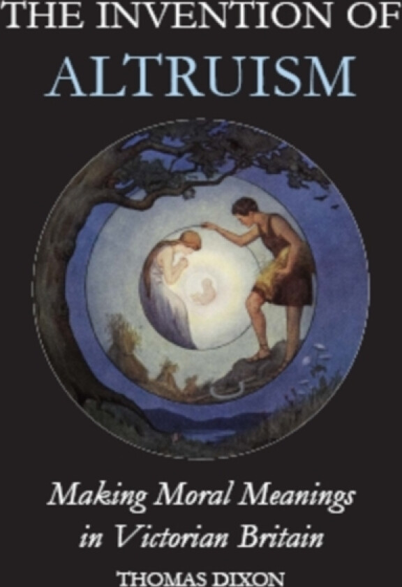 The Invention of Altruism av Thomas Dixon (Hardcover)