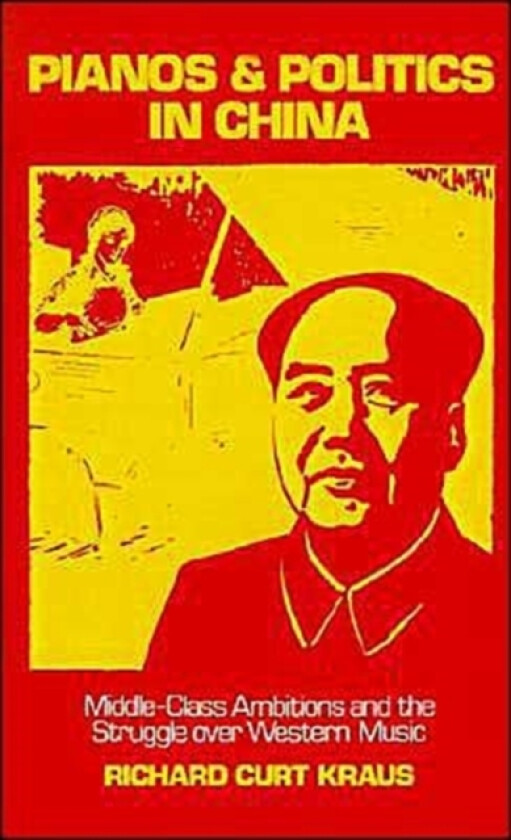 Pianos and Politics in China av Richard Curt Kraus (Hardcover)