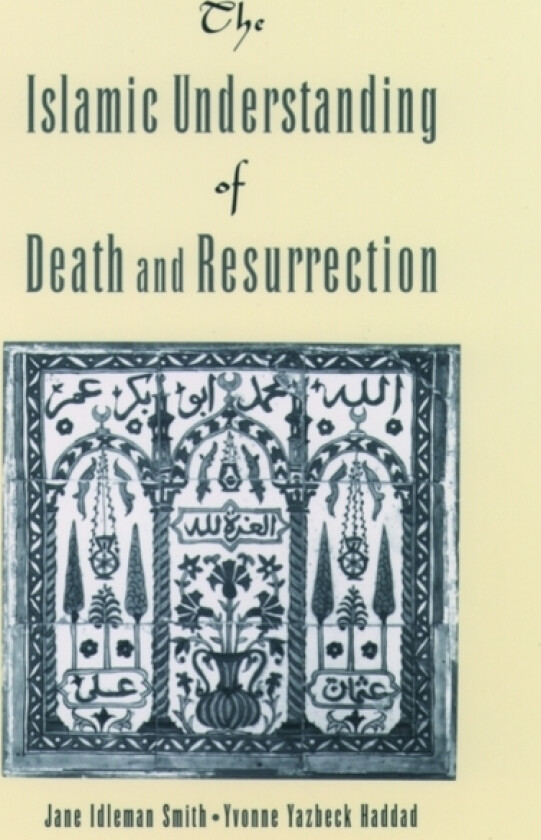 The Islamic Understanding of Death and Resurrection av Jane Idleman Smith, Yvonne Haddad (Paperback)