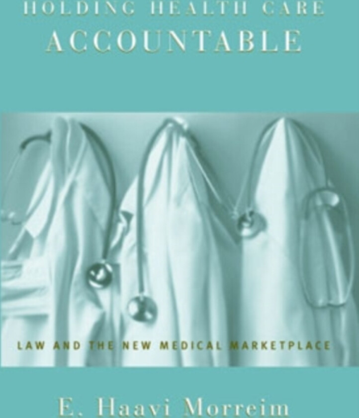 Holding Health Care Accountable av E.Haavi Morreim (Hardcover)