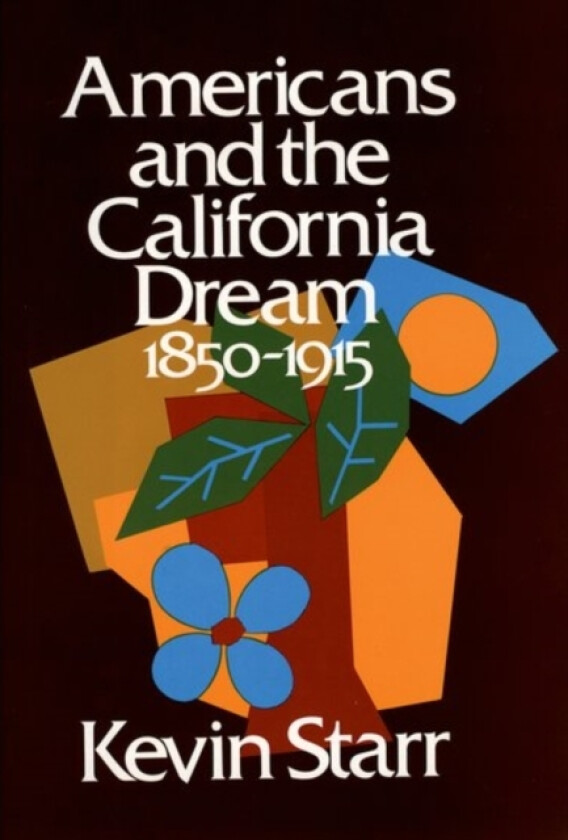 Americans and the California Dream 1850-1915 av Kevin Starr (Hardcover)