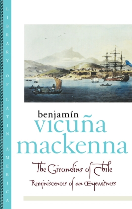 The Girondins of Chile av Benjamin Vicuna MacKenna (Paperback)