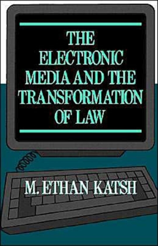 The Electronic Media and the Transformation of Law av M.Ethan Katsh (Paperback)
