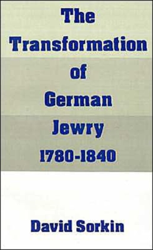 The Transformation of German Jewry, 1780-1840 av David Sorkin (Paperback)